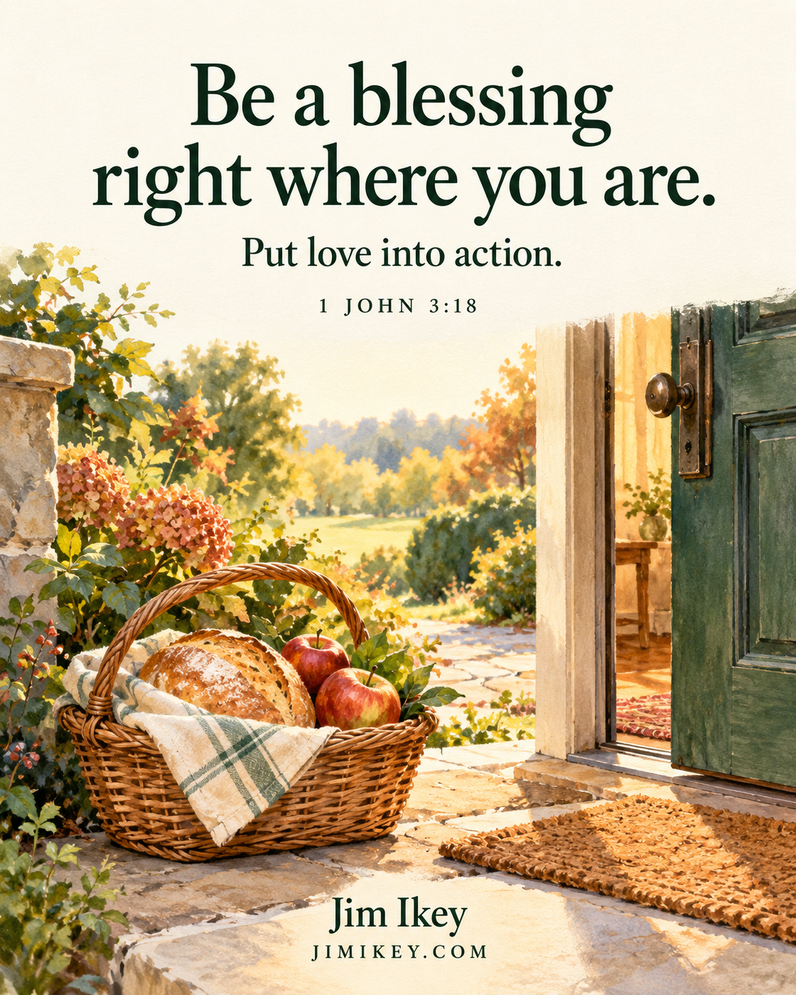 Watercolor illustration of a wicker basket containing bread and apples beside an open green door, with warm light and autumn foliage. The text reads: Be a blessing right where you are. Put love into action. 1 John 3:18. Jim Ikey. JIMIKEY.COM.